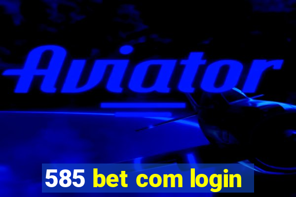 585 bet com login