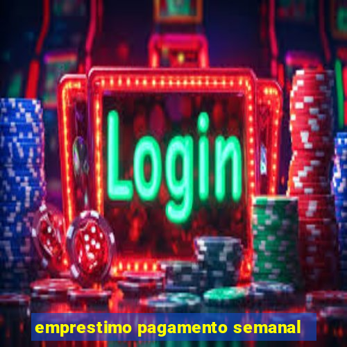emprestimo pagamento semanal
