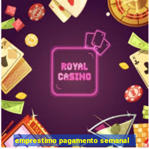 emprestimo pagamento semanal