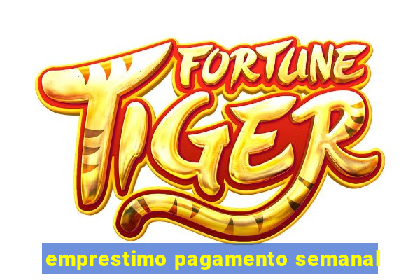 emprestimo pagamento semanal