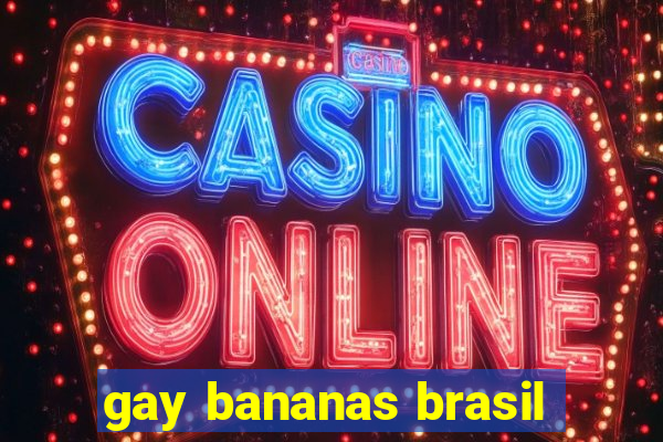 gay bananas brasil