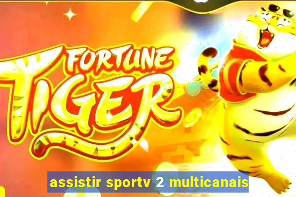assistir sportv 2 multicanais