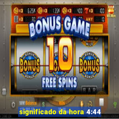 significado da hora 4:44