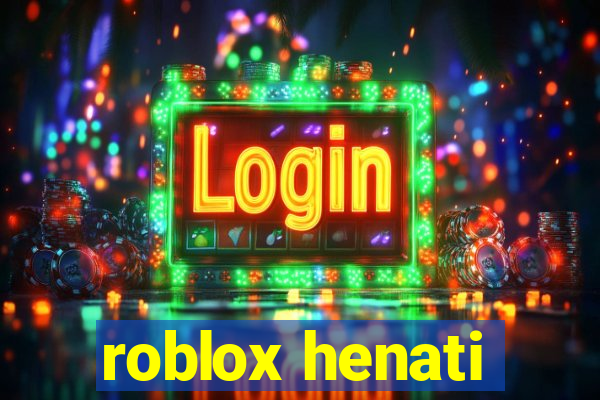 roblox henati