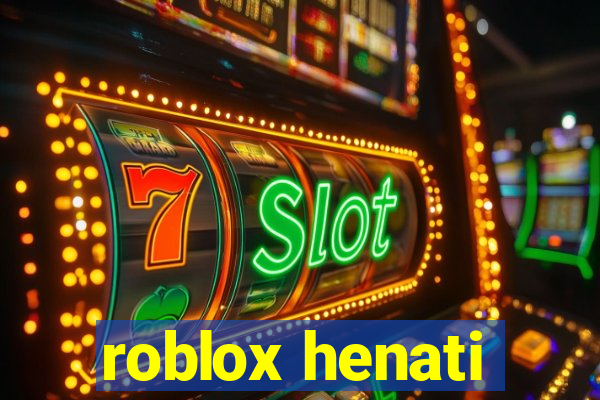 roblox henati