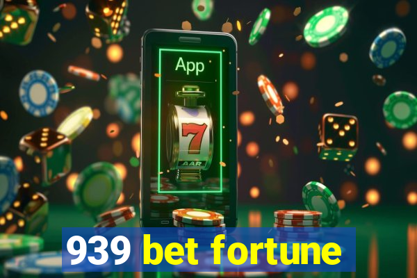 939 bet fortune