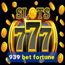 939 bet fortune