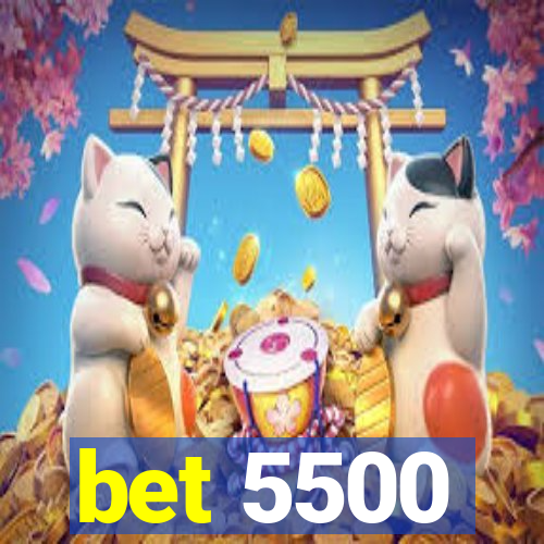 bet 5500
