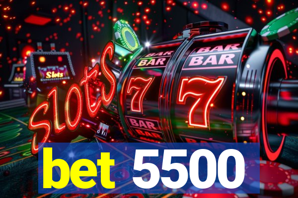 bet 5500