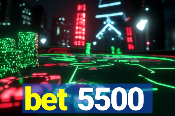bet 5500