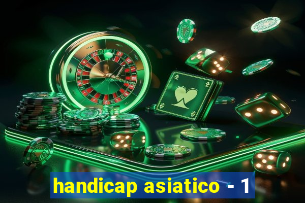 handicap asiatico - 1