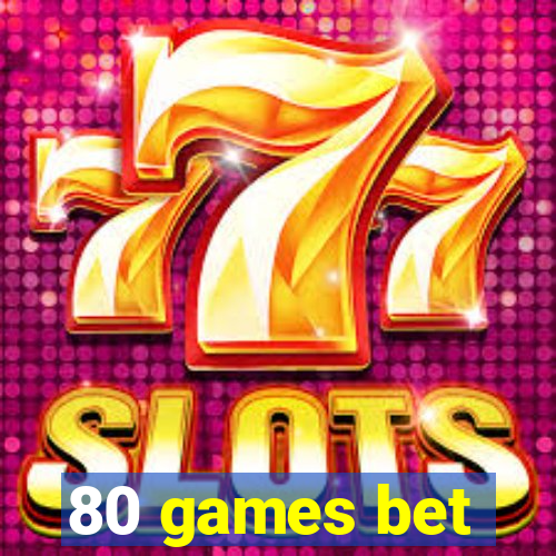 80 games bet