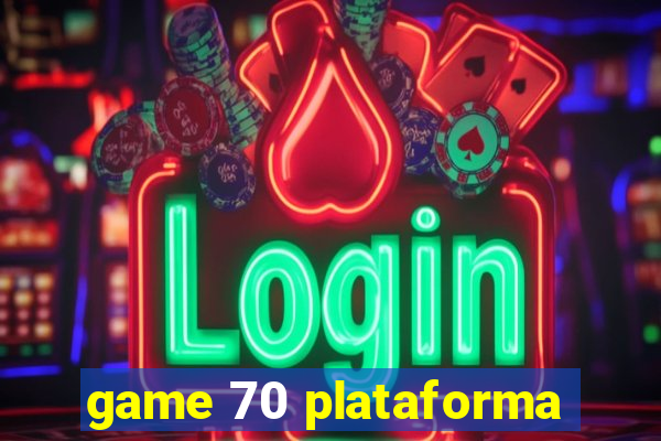 game 70 plataforma