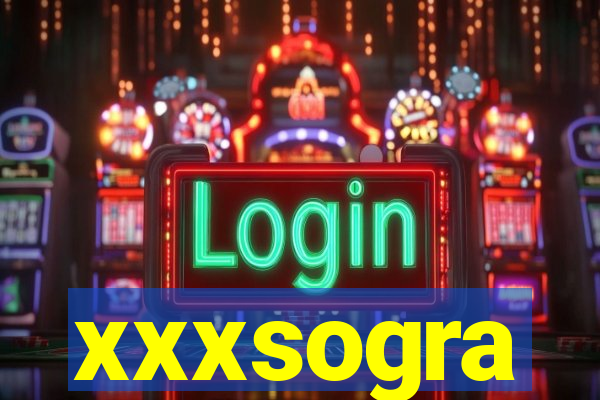 xxxsogra