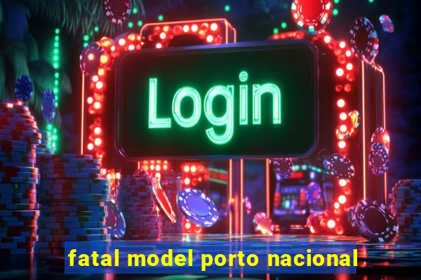 fatal model porto nacional