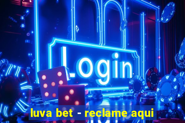 luva bet - reclame aqui