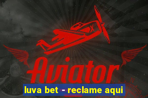 luva bet - reclame aqui