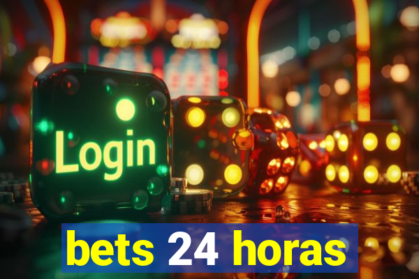 bets 24 horas