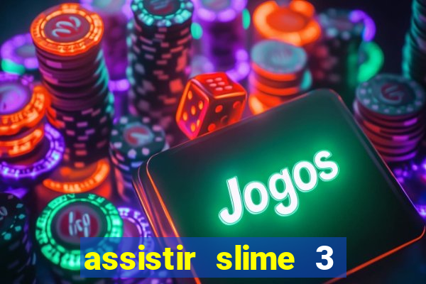 assistir slime 3 temporada dublado