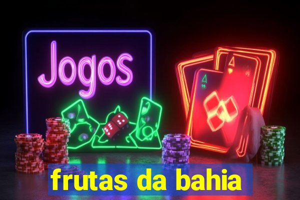 frutas da bahia