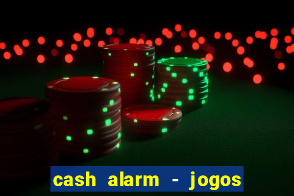 cash alarm - jogos e prêmios