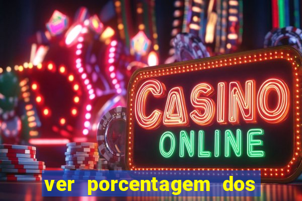 ver porcentagem dos jogos slots