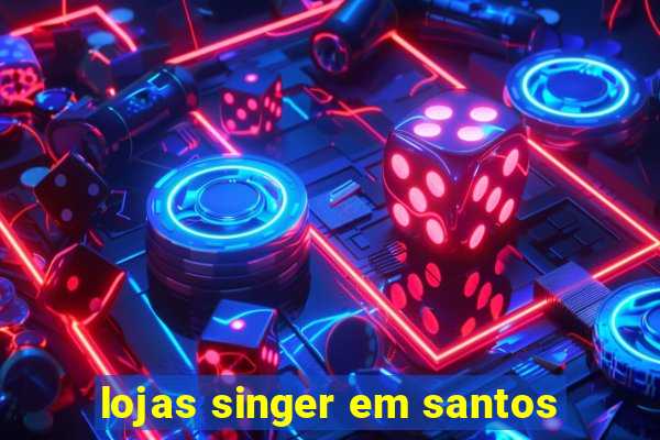 lojas singer em santos