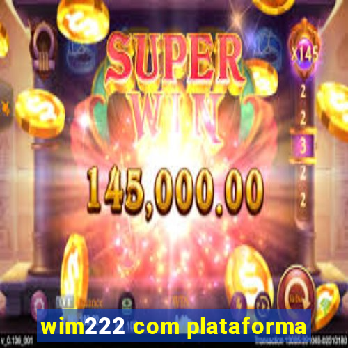 wim222 com plataforma