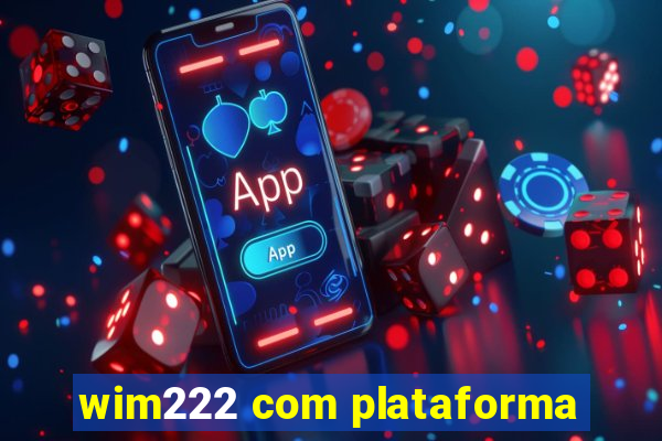 wim222 com plataforma