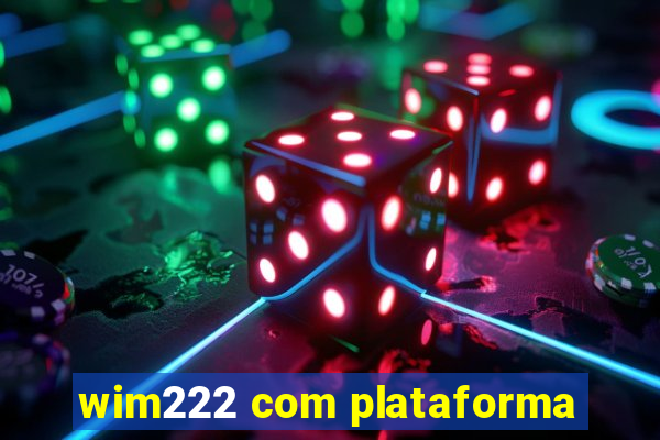 wim222 com plataforma