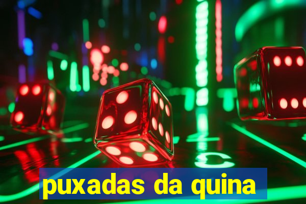 puxadas da quina