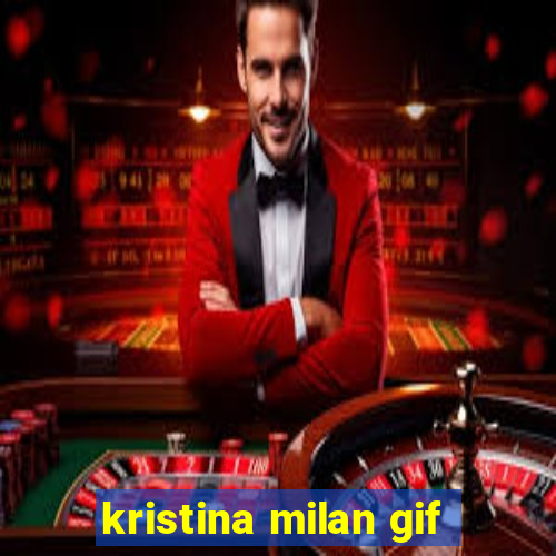 kristina milan gif