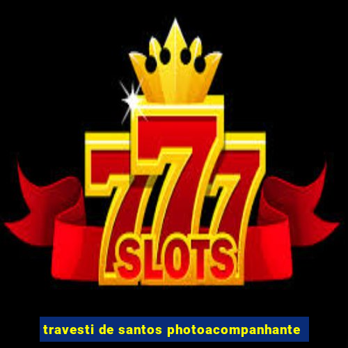 travesti de santos photoacompanhante
