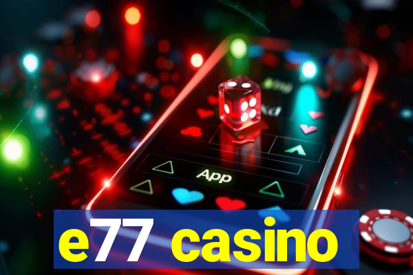 e77 casino