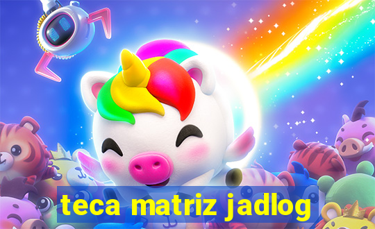 teca matriz jadlog
