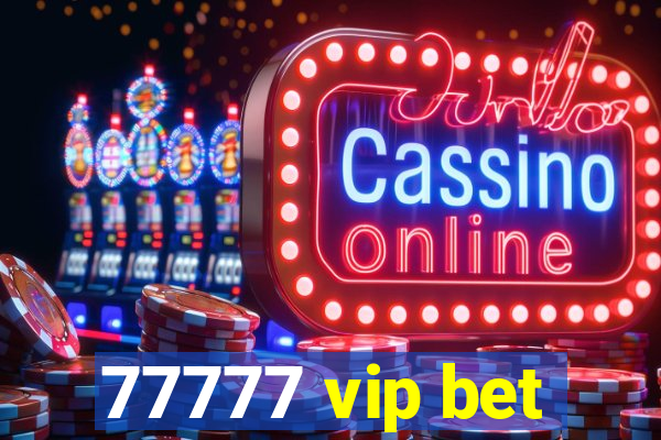 77777 vip bet