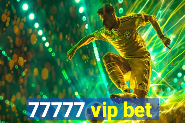 77777 vip bet