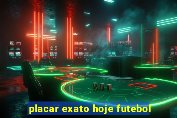 placar exato hoje futebol
