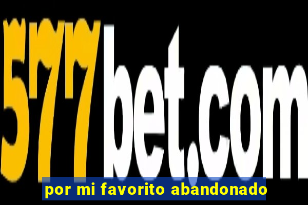 por mi favorito abandonado