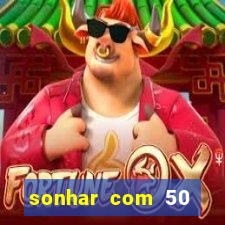 sonhar com 50 reais jogo do bicho