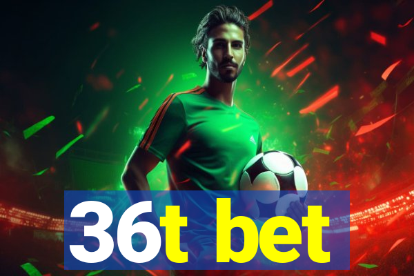36t bet