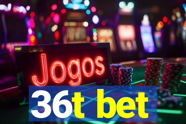 36t bet