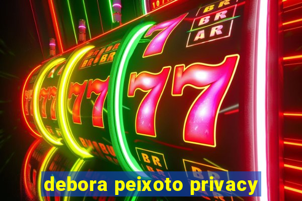 debora peixoto privacy