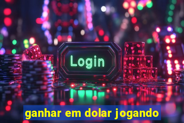 ganhar em dolar jogando