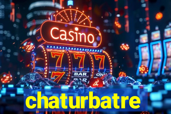 chaturbatre