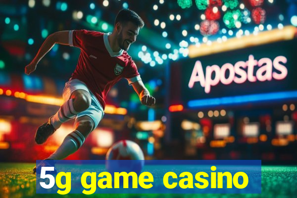 5g game casino