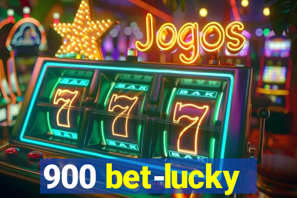 900 bet-lucky
