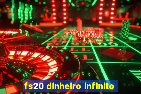 fs20 dinheiro infinito