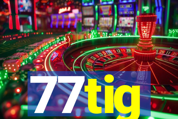 77tig