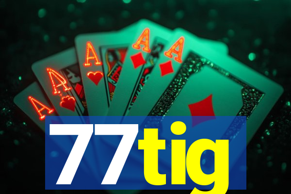 77tig